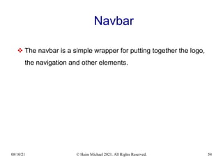 08/10/21 © Haim Michael 2021. All Rights Reserved. 54
Navbar
 The navbar is a simple wrapper for putting together the logo,
the navigation and other elements.
 