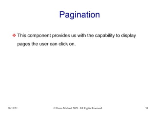 08/10/21 © Haim Michael 2021. All Rights Reserved. 58
Pagination
 This component provides us with the capability to display
pages the user can click on.
 