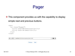 08/10/21 © Haim Michael 2021. All Rights Reserved. 61
Pager
 This component provides us with the capability to display
simple next and previous buttons.
<nav>
<ul class="pager">
<li><a href="#">Previous</a></li>
<li><a href="#">Next</a></li>
</ul>
</nav>
 