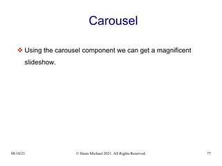 08/10/21 © Haim Michael 2021. All Rights Reserved. 77
Carousel
 Using the carousel component we can get a magnificent
slideshow.
 