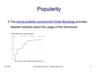 08/10/21 © Haim Michael 2021. All Rights Reserved. 9
Popularity
 The trends.builtwith.com/docinfo/Twitter-Bootstrap provides
detailed statistics about the usage of this framework.
 