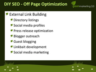 DIY SEO - Off Page OptimizationExternal Link BuildingDirectory listingsSocial media profilesPress release optimizationBlogger outreachGuest bloggingLinkbait developmentSocial media marketing