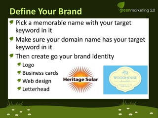 Define Your BrandPick a memorable name with your target keyword in itMake sure your domain name has your target keyword in itThen create go your brand identityLogoBusiness cardsWeb designLetterhead