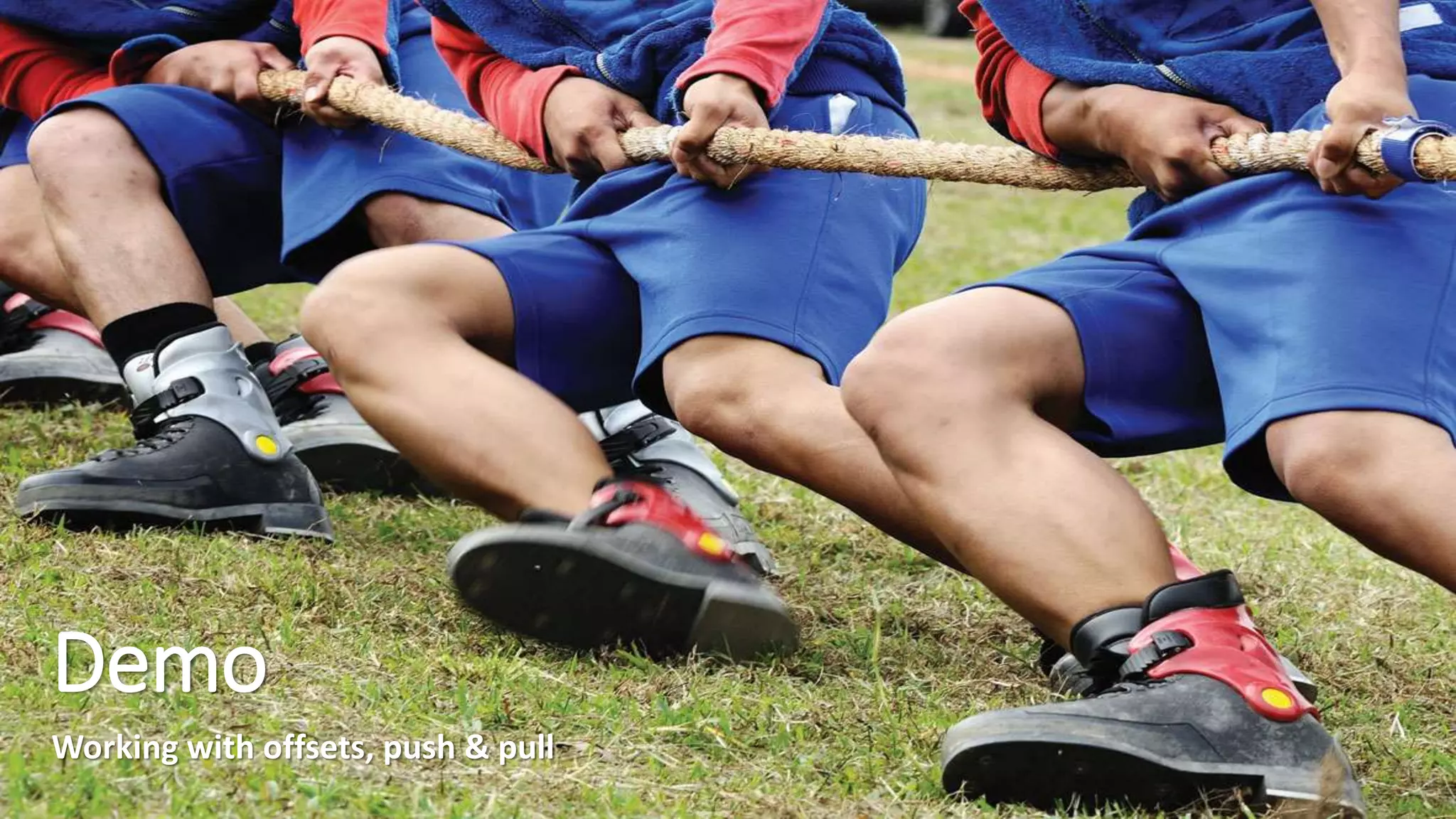 Demo
Working with offsets, push & pull
 