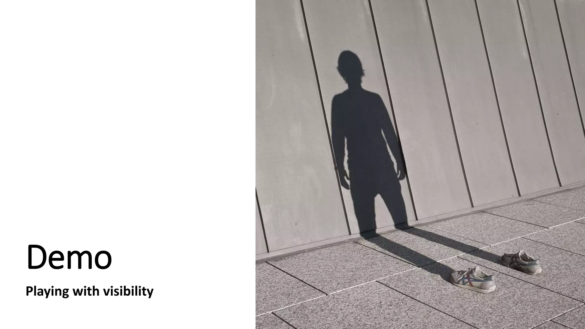 Demo
Playing with visibility
 