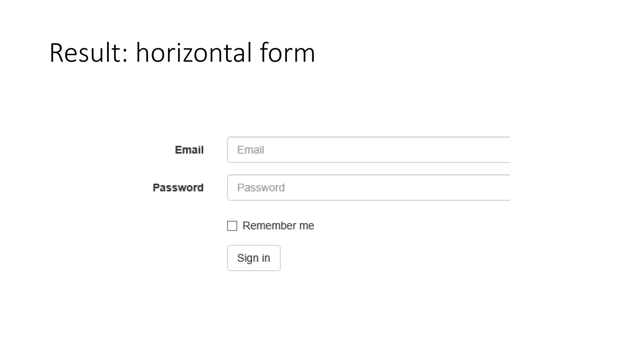 Result: horizontal form
 