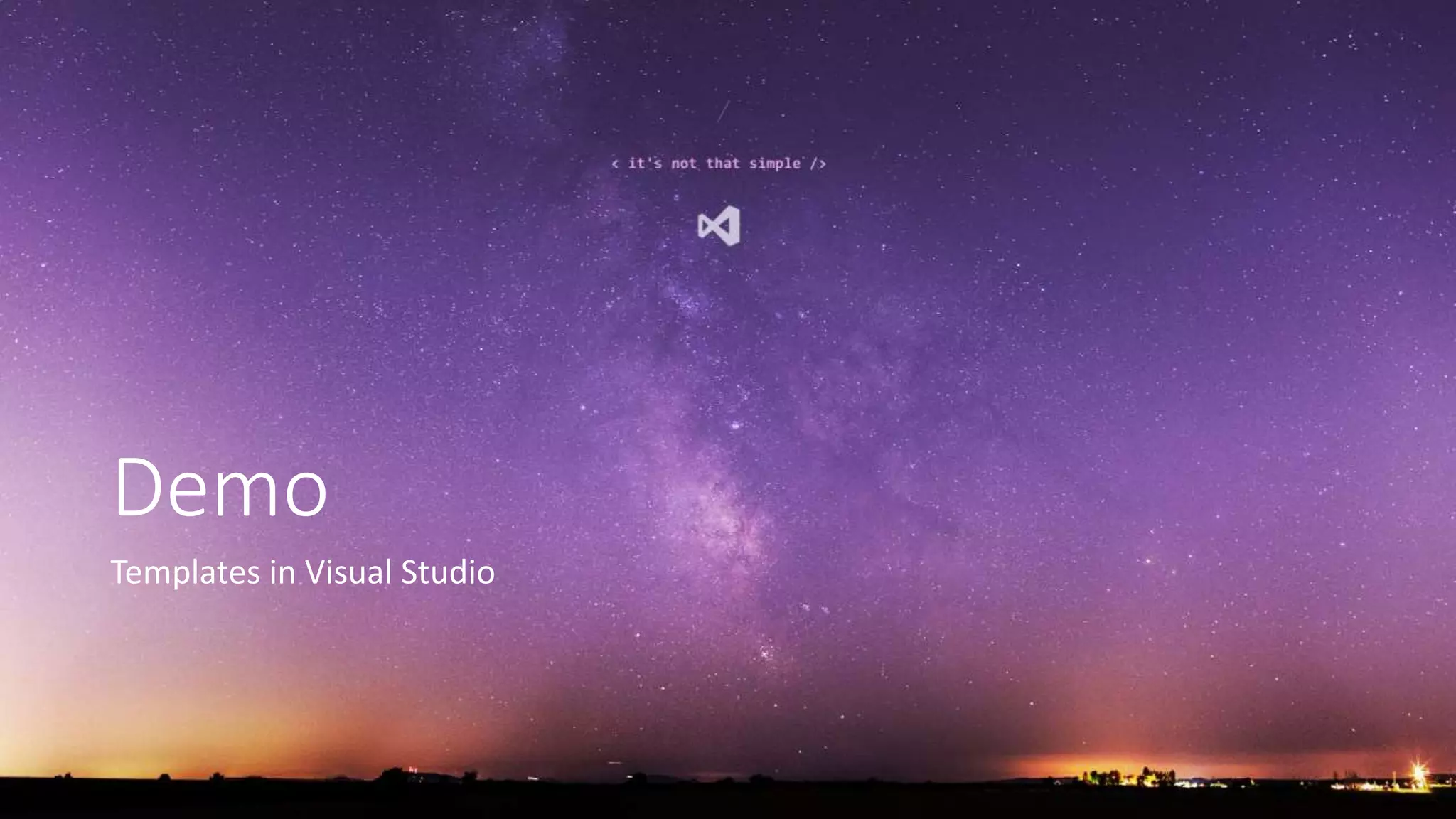Demo
Templates in Visual Studio
 
