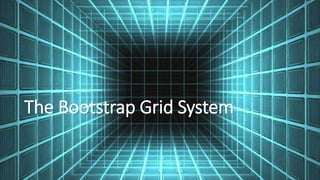 The Bootstrap Grid System
 