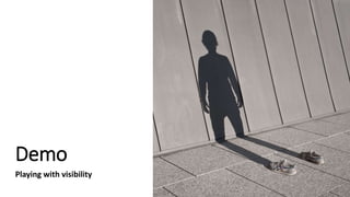 Demo
Playing with visibility
 