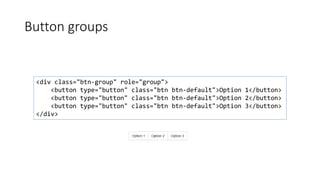 Button groups
<div class="btn-group" role="group">
<button type="button" class="btn btn-default">Option 1</button>
<button type="button" class="btn btn-default">Option 2</button>
<button type="button" class="btn btn-default">Option 3</button>
</div>
 