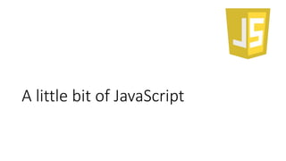 A little bit of JavaScript
 