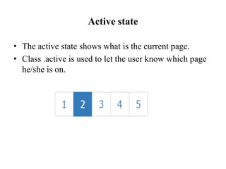 Active state
• The active state shows what is the current page.
• Class .active is used to let the user know which page
he/she is on.
 