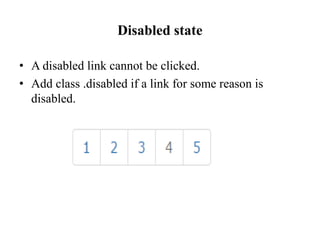 Disabled state
• A disabled link cannot be clicked.
• Add class .disabled if a link for some reason is
disabled.
 