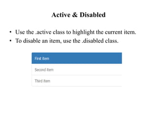 Active & Disabled
• Use the .active class to highlight the current item.
• To disable an item, use the .disabled class.
 