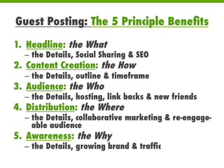 Guest Posting: The 5 Principle Beneﬁts
1.  Headline: the What
–  the Details, Social Sharing & SEO
2.  Content Creation: t...