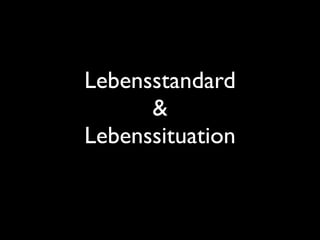 Lebensstandard
&
Lebenssituation
 