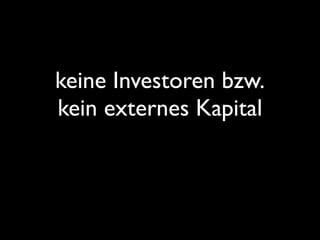 keine Investoren bzw.
kein externes Kapital
 