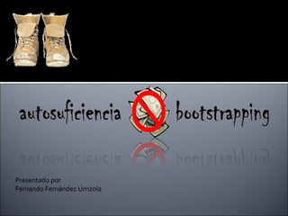 Presentado por
Fernando Fernández Urrizola
Bootstrapping
 