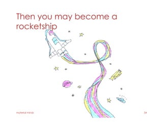 Then you may become a
rocketship
material minds 34
 