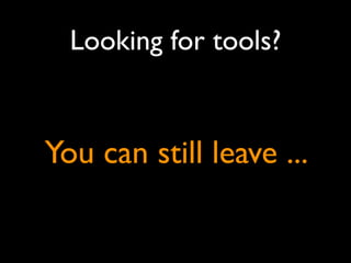 Looking for tools?


You can still leave ...
 