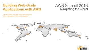 Building Web-Scale
Applications with AWS
Glen Robinson, Manager Solution Architecture
Ryan Shuttleworth, Technical Evangelist
 