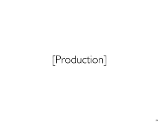 [Production]




               29
 