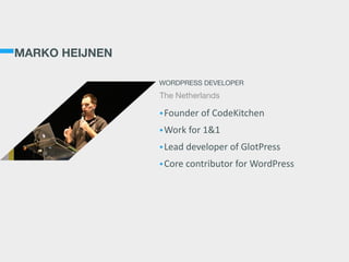 MARKO HEIJNEN
•Founder  of  CodeKitchen  
•Work  for  1&1  
•Lead  developer  of  GlotPress  
•Core  contributor  for  WordPress
WORDPRESS DEVELOPER
The Netherlands
 