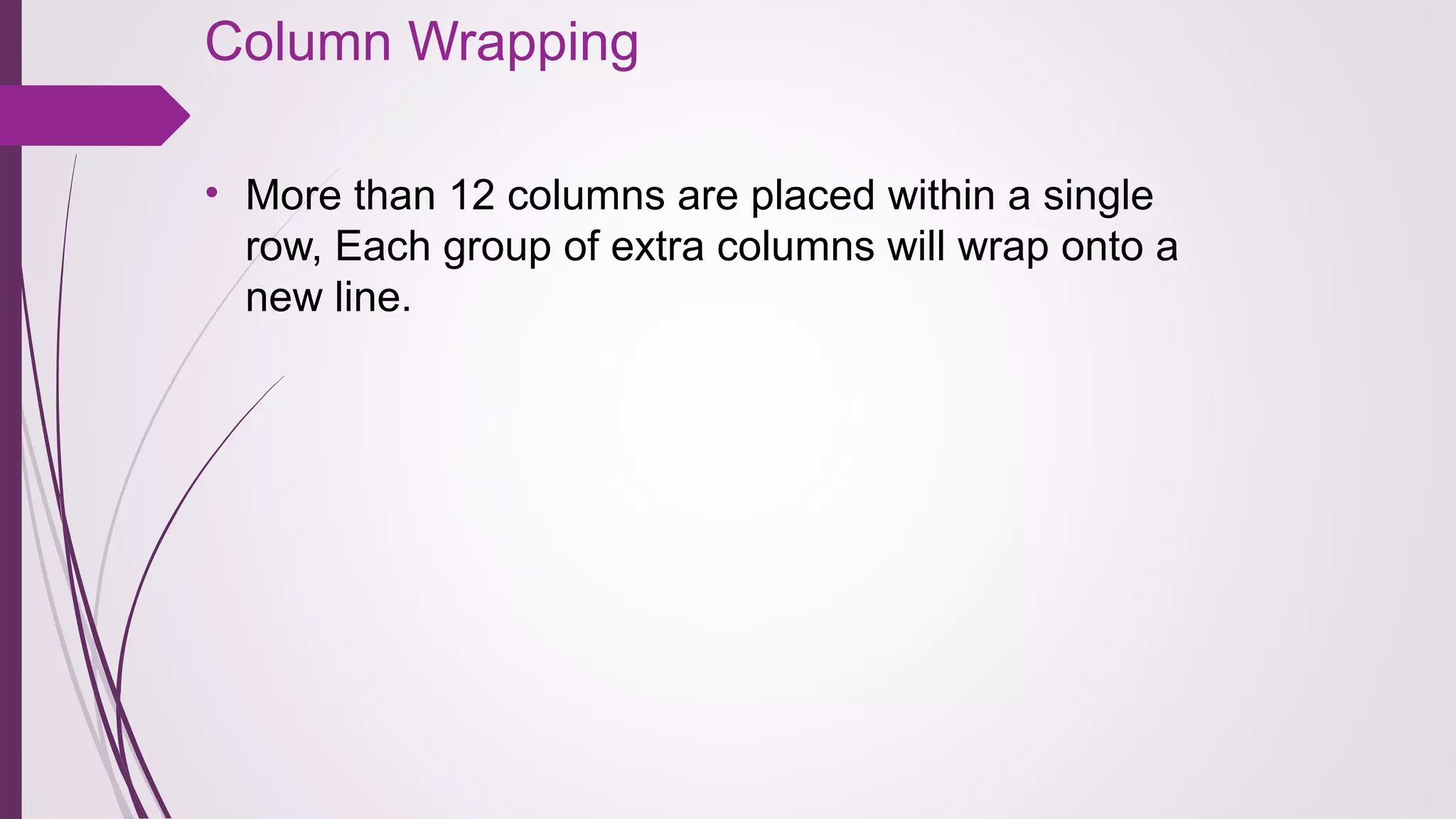 Column Wrapping
• More than 12 columns are placed within a single
row, Each group of extra columns will wrap onto a
new line.
 