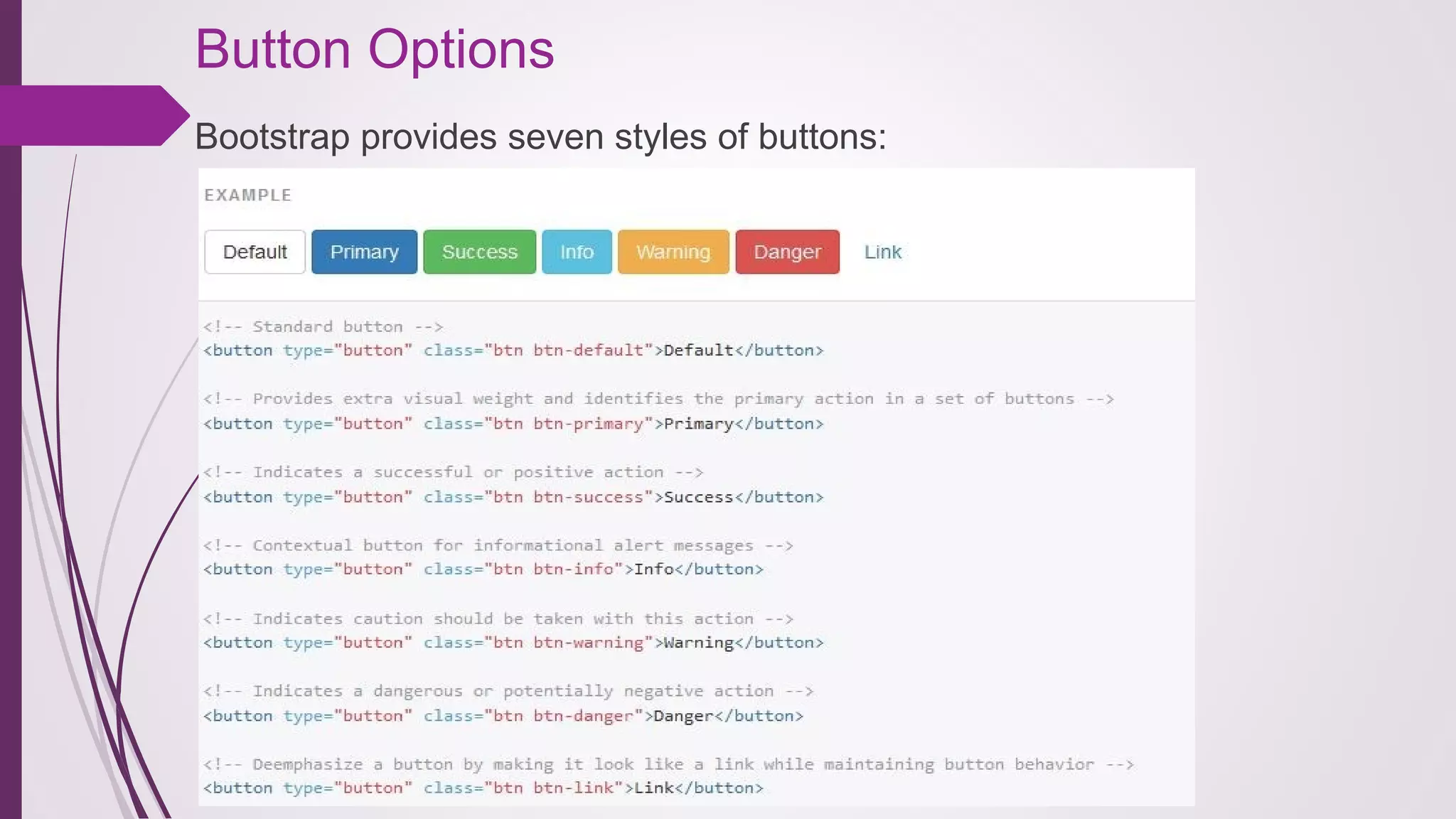 Button Options
Bootstrap provides seven styles of buttons:
 