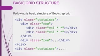 BASIC GRID STRUCTURE 
Following is basic structure of Bootstrap grid:
 