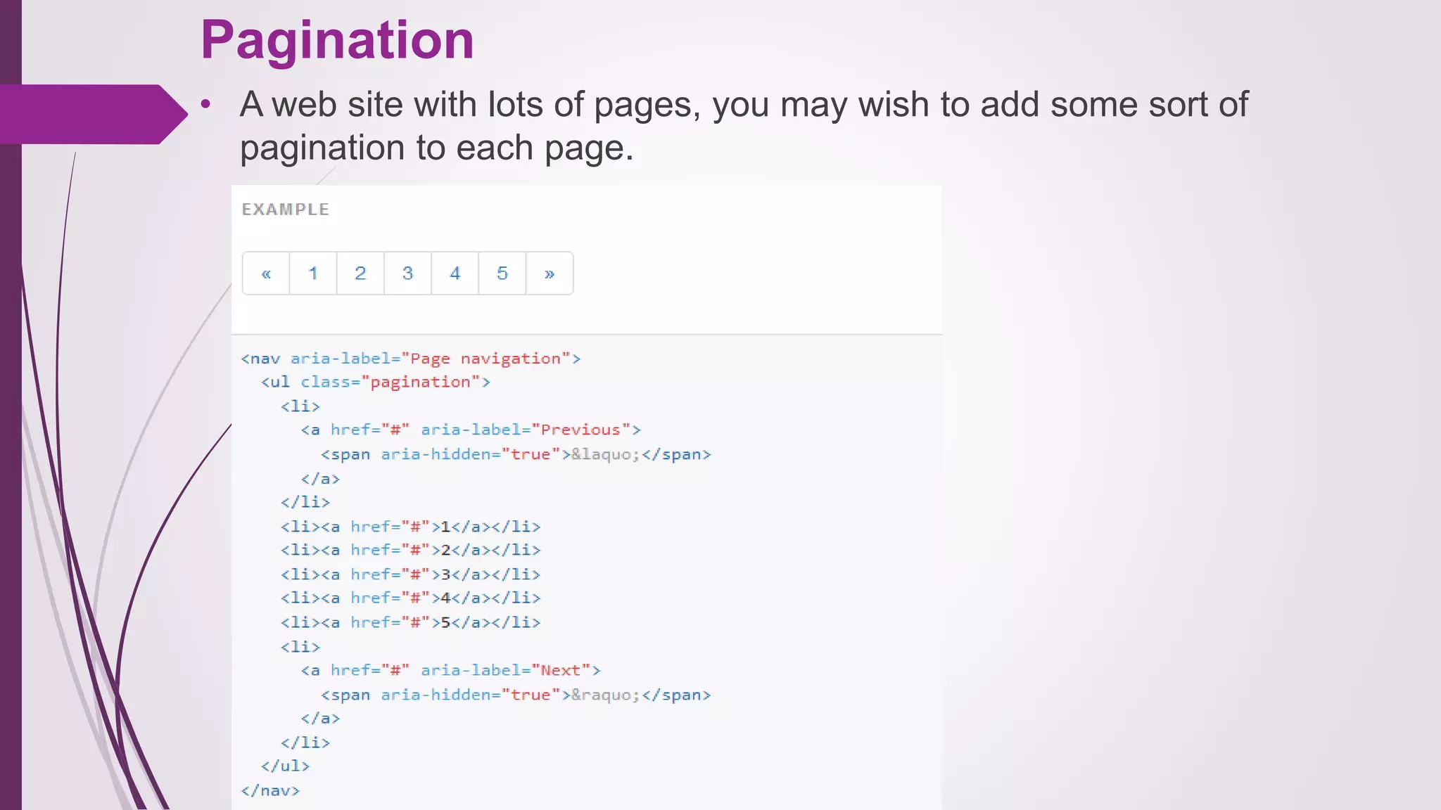Pagination
• A web site with lots of pages, you may wish to add some sort of
pagination to each page.
 