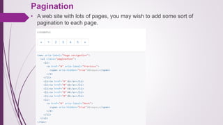 Pagination
• A web site with lots of pages, you may wish to add some sort of
pagination to each page.
 