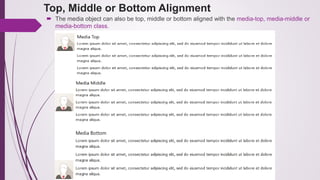 Top, Middle or Bottom Alignment
 The media object can also be top, middle or bottom aligned with the media-top, media-middle or
media-bottom class.
 