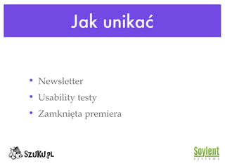 Jak unikać Newsletter Usability testy Zamknięta premiera 
