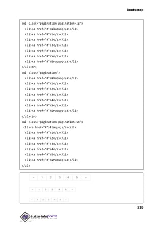 Bootstrap
118
<ul class="pagination pagination-lg">
<li><a href="#">&laquo;</a></li>
<li><a href="#">1</a></li>
<li><a href="#">2</a></li>
<li><a href="#">3</a></li>
<li><a href="#">4</a></li>
<li><a href="#">5</a></li>
<li><a href="#">&raquo;</a></li>
</ul><br>
<ul class="pagination">
<li><a href="#">&laquo;</a></li>
<li><a href="#">1</a></li>
<li><a href="#">2</a></li>
<li><a href="#">3</a></li>
<li><a href="#">4</a></li>
<li><a href="#">5</a></li>
<li><a href="#">&raquo;</a></li>
</ul><br>
<ul class="pagination pagination-sm">
<li><a href="#">&laquo;</a></li>
<li><a href="#">1</a></li>
<li><a href="#">2</a></li>
<li><a href="#">3</a></li>
<li><a href="#">4</a></li>
<li><a href="#">5</a></li>
<li><a href="#">&raquo;</a></li>
</ul>
 