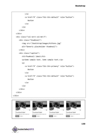 Bootstrap
130
</a>
<a href="#" class="btn btn-default" role="button">
Button
</a>
</p>
</div>
</div>
<div class="col-sm-6 col-md-3">
<div class="thumbnail">
<img src="/bootstrap/images/kittens.jpg"
alt="Generic placeholder thumbnail">
</div>
<div class="caption">
<h3>Thumbnail label</h3>
<p>Some sample text. Some sample text.</p>
<p>
<a href="#" class="btn btn-primary" role="button">
Button
</a>
<a href="#" class="btn btn-default" role="button">
Button
</a>
</p>
</div>
</div>
</div>
 