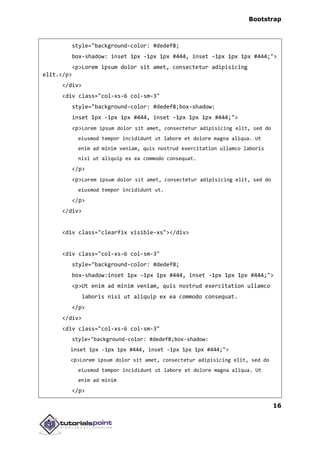 Bootstrap
16
style="background-color: #dedef8;
box-shadow: inset 1px -1px 1px #444, inset -1px 1px 1px #444;">
<p>Lorem ipsum dolor sit amet, consectetur adipisicing
elit.</p>
</div>
<div class="col-xs-6 col-sm-3"
style="background-color: #dedef8;box-shadow:
inset 1px -1px 1px #444, inset -1px 1px 1px #444;">
<p>Lorem ipsum dolor sit amet, consectetur adipisicing elit, sed do
eiusmod tempor incididunt ut labore et dolore magna aliqua. Ut
enim ad minim veniam, quis nostrud exercitation ullamco laboris
nisi ut aliquip ex ea commodo consequat.
</p>
<p>Lorem ipsum dolor sit amet, consectetur adipisicing elit, sed do
eiusmod tempor incididunt ut.
</p>
</div>
<div class="clearfix visible-xs"></div>
<div class="col-xs-6 col-sm-3"
style="background-color: #dedef8;
box-shadow:inset 1px -1px 1px #444, inset -1px 1px 1px #444;">
<p>Ut enim ad minim veniam, quis nostrud exercitation ullamco
laboris nisi ut aliquip ex ea commodo consequat.
</p>
</div>
<div class="col-xs-6 col-sm-3"
style="background-color: #dedef8;box-shadow:
inset 1px -1px 1px #444, inset -1px 1px 1px #444;">
<p>Lorem ipsum dolor sit amet, consectetur adipisicing elit, sed do
eiusmod tempor incididunt ut labore et dolore magna aliqua. Ut
enim ad minim
</p>
 
