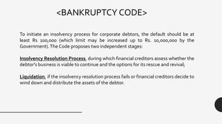 To initiate an insolvency process for corporate debtors, the default should be at
least Rs 100,000 (which limit may be inc...