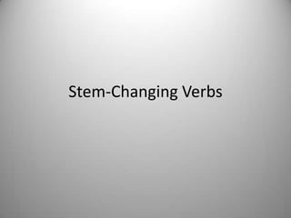 Stem-Changing Verbs
 
