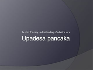 Pentad for easy understanding of advaita sara
 