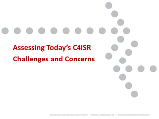 BOOZ ALLEN HAMILTON C4ISR SURVEY REPORT | MARKET CONNECTIONS, INC. | WWW.MARKETCONNECTIONSINC.COM
Assessing Today’s C4ISR
Challenges and Concerns
 