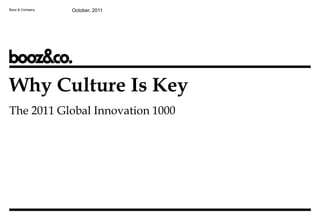 Booz & Company   October, 2011




Why Culture Is Key
The 2011 Global Innovation 1000
 