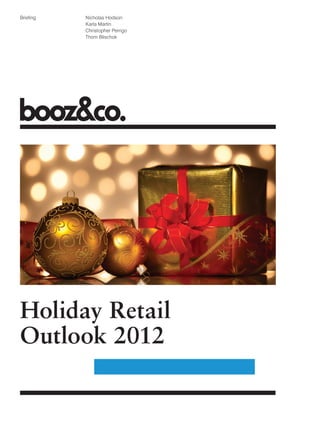 Briefing   Nicholas Hodson
           Karla Martin
           Christopher Perrigo
           Thom Blischok




Holiday Retail
Outlook 2012
 