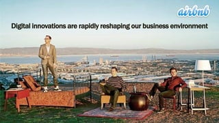 Digital innovations are rapidly reshaping our business environment

2

 