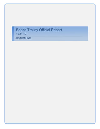 Booze Trolley Official Report
10.11.12
GOTHAM INC.
 