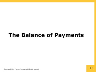 Copyright © 2010 Pearson Prentice Hall. All rights reserved.
The Balance of Payments
4-1
 