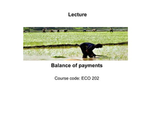Balance of payments
Course code: ECO 202
Lecture
 