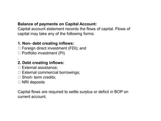 Balance of payments on Capital Account:
Capital account statement records the flows of capital. Flows of
capital may take ...
