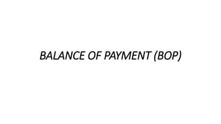 BALANCE OF PAYMENT (BOP)
 