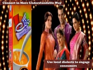 Connect in More Understandable Way
Use local dialects to engage
consumers
 